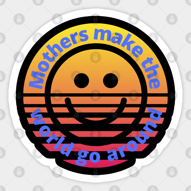 Mothers Make The World Go Around | With Smiling Face Inside Of Vintage Sunset Sticker by Harlems Gee